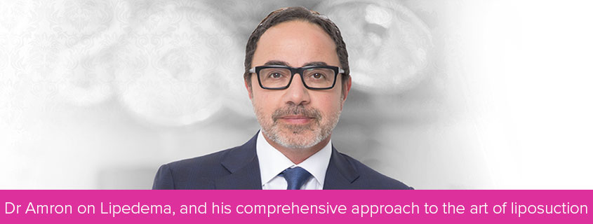 Dr Amron on Lipedema, and his comprehensive approach to the art of liposuction