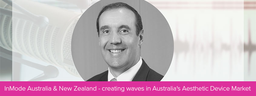 InMode Australia & New Zealand – creating waves in Australia’s Aesthetic Device Market