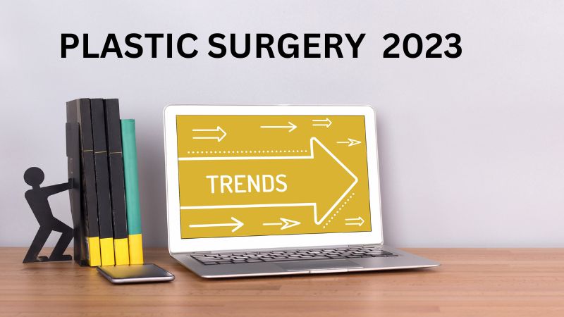Plastic Surgery Trends 2023